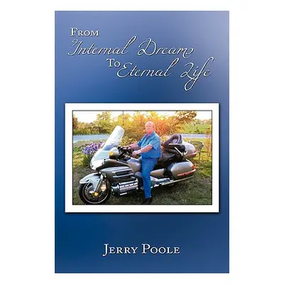 "From Internal Dreams to Eternal Life" - "" ("Poole Jerry")