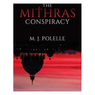 "The Mithras Conspiracy" - "" ("Polelle M. J.")