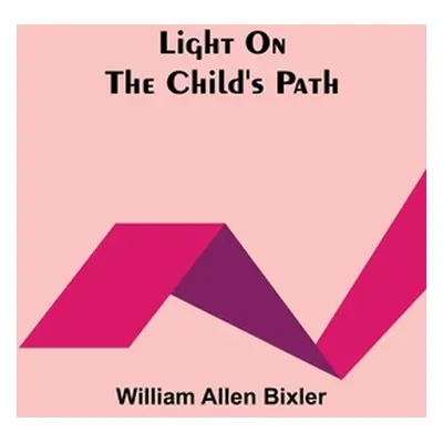 "Light On the Child's Path" - "" ("Allen Bixler William")