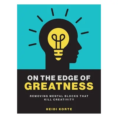 "On the Edge of Greatness: Removing Mental Blocks that Kill Creativity" - "" ("Korte Heidi")