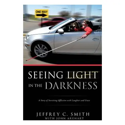 "Seeing Light in the Darkness" - "" ("Smith Jeffrey C.")