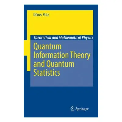 "Quantum Information Theory and Quantum Statistics" - "" ("Petz Dnes")