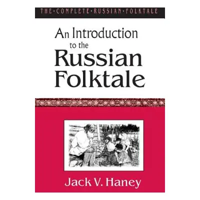 "The Complete Russian Folktale: v. 1: An Introduction to the Russian Folktale" - "" ("Haney Jack