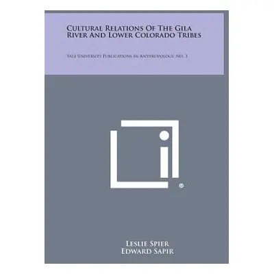 "Cultural Relations of the Gila River and Lower Colorado Tribes: Yale University Publications in