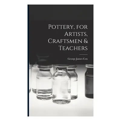 "Pottery, for Artists, Craftsmen & Teachers" - "" ("Cox George James")