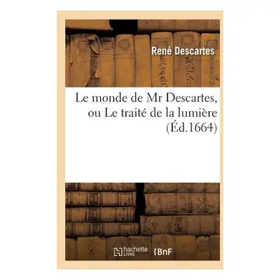 "Le Monde de MR Descartes, Ou Le Trait de la Lumire (d.1664)" - "" ("Descartes Ren")