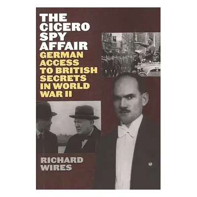 "The Cicero Spy Affair: German Access to British Secrets in World War II" - "" ("Wires Richard")