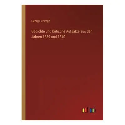 "Gedichte und kritische Aufstze aus den Jahren 1839 und 1840" - "" ("Herwegh Georg")