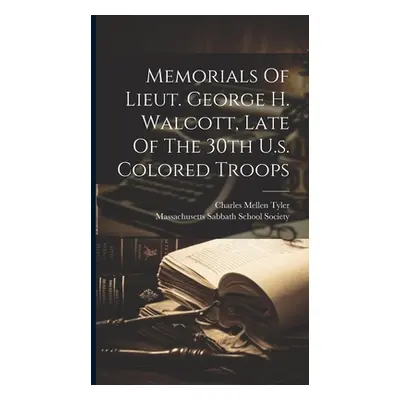 "Memorials Of Lieut. George H. Walcott, Late Of The 30th U.s. Colored Troops" - "" ("Tyler Charl