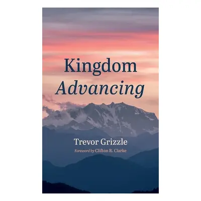 "Kingdom Advancing" - "" ("Grizzle Trevor")