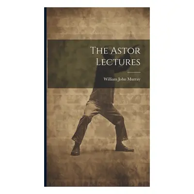 "The Astor Lectures" - "" ("Murray William John")