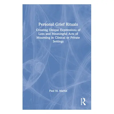 "Personal Grief Rituals: Creating Unique Expressions of Loss and Meaningful Acts of Mourning in 