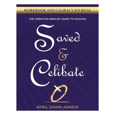 "Workbook and Celibacy Journal: Saved & Celibate: The Christian Singles' Guide to Success" - "" 