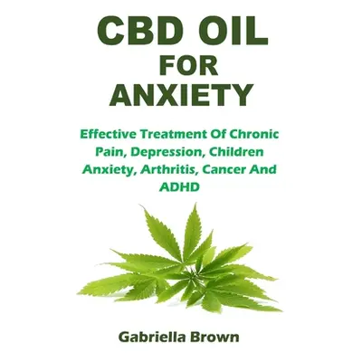 "CBD Oil for Anxiety" - "" ("Brown Gabriella")