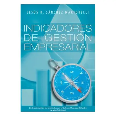 "Indicadores de Gestion Empresarial: de La Estrategia a Los Resultados" - "" ("Martorelli Jesus 