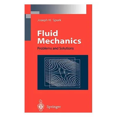 "Fluid Mechanics: Problems and Solutions" - "" ("Spurk Joseph H.")