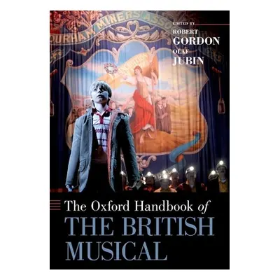 "The Oxford Handbook of the British Musical" - "" ("Gordon Robert")