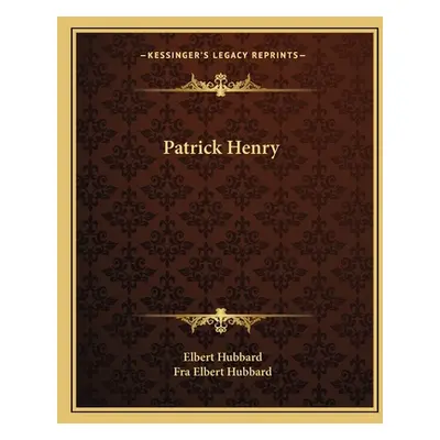 "Patrick Henry" - "" ("Hubbard Elbert")