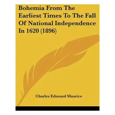 "Bohemia From The Earliest Times To The Fall Of National Independence In 1620 (1896)" - "" ("Mau