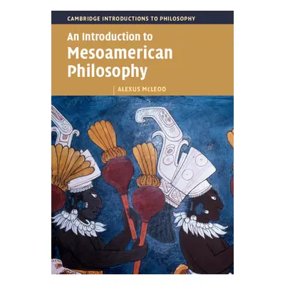 "An Introduction to Mesoamerican Philosophy" - "" ("McLeod Alexus")