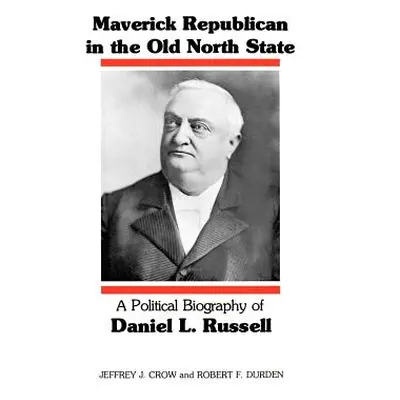 "Maverick Republican in the Old North State: A Political Biography of Daniel L. Russell" - "" ("