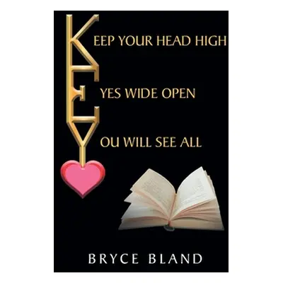 "Keep Your Head High Eyes Wide Open You Will See All" - "" ("Bland Bryce")