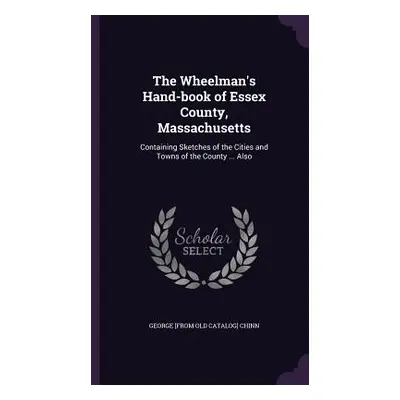 "The Wheelman's Hand-book of Essex County, Massachusetts: Containing Sketches of the Cities and 