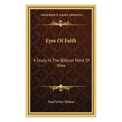 "Eyes Of Faith: A Study In The Biblical Point Of View" - "" ("Minear Paul Sevier")