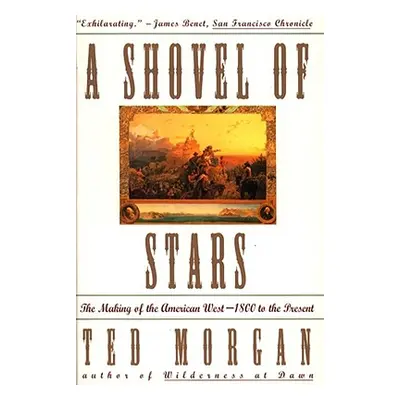 "Shovel of Stars: The Making of the American West 1800 to the Present" - "" ("Morgan Ted")