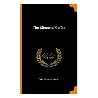 "The Effects of Coffee" - "" ("Hahnemann Samuel")