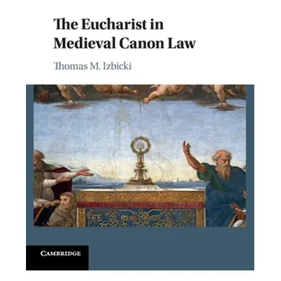 "The Eucharist in Medieval Canon Law" - "" ("Izbicki Thomas M.")