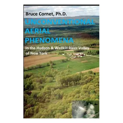 "Unconventional Aerial Phenomena: In the Hudson and Wallkill River Valley of New York" - "" ("Co