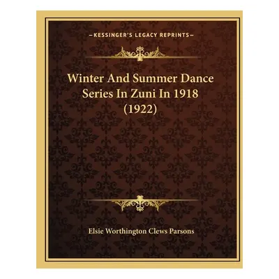 "Winter And Summer Dance Series In Zuni In 1918 (1922)" - "" ("Parsons Elsie Worthington Clews")