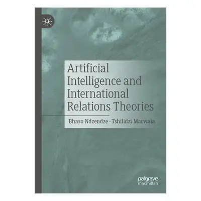 "Artificial Intelligence and International Relations Theories" - "" ("Ndzendze Bhaso")