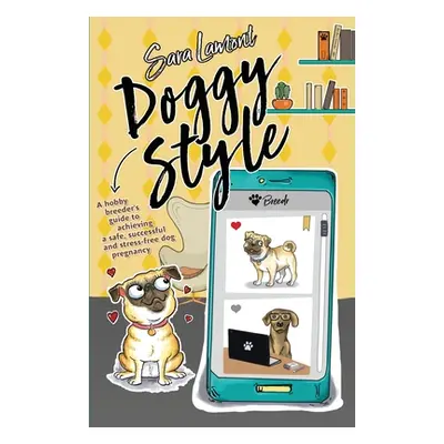 "Doggy Style: A hobby breeder's guide to achieving a safe, successful and stress-free dog pregna