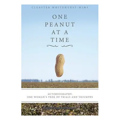 "One Peanut at a Time: Autobiography: One Woman's Trek of Trials and Triumphs" - "" ("Whitehurst