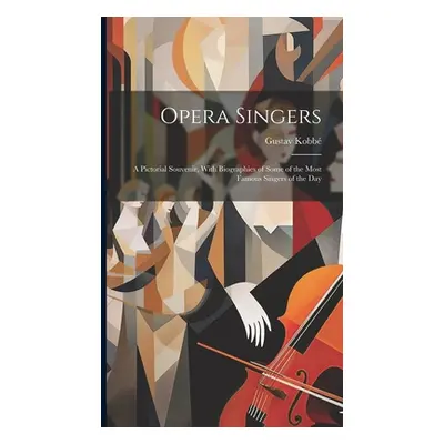 "Opera Singers: A Pictorial Souvenir, With Biographies of Some of the Most Famous Singers of the