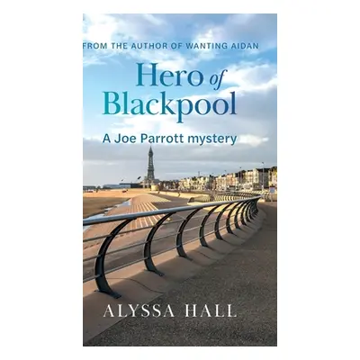 "Hero of Blackpool: A Joe Parrott Mystery" - "" ("Hall Alyssa")