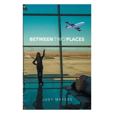 "Between two Places" - "" ("Meyers Judy")