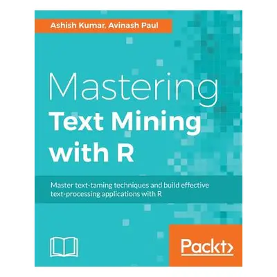 "Mastering Text Mining with R: Extract and recognize your text data" - "" ("Kumar Ashish")