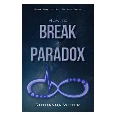 "How to Break a Paradox: Book One of the Laelaps Files" - "" ("Witter Ruthanna")