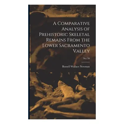 A Comparative Analysis of Prehistoric Skeletal Remains From the Lower Sacramento Valley; No. 39 