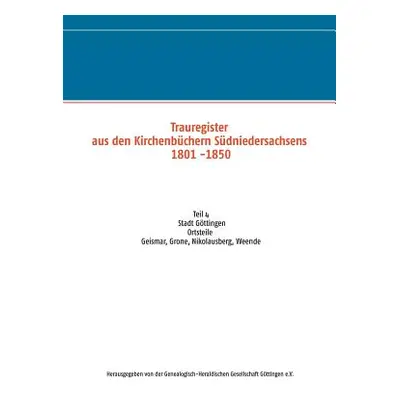 "Trauregister aus den Kirchenbchern Sdniedersachsens 1801 -1850: Teil 4 Stadt Gttingen, Ortsteil