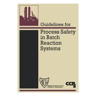 "Guidelines for Process Safety in Batch Reaction Systems" - "" ("Center for Chemical Process Saf