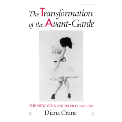 "The Transformation of the Avant-Garde: The New York Art World, 1940-1985" - "" ("Crane Diana")