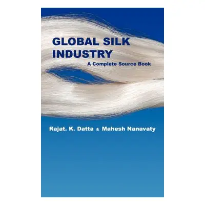 "Global Silk Industry: A Complete Source Book" - "" ("Datta Rajat")