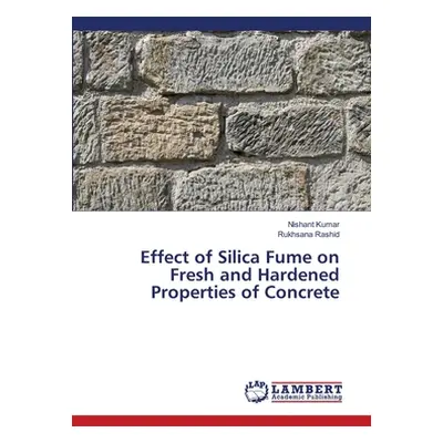 "Effect of Silica Fume on Fresh and Hardened Properties of Concrete" - "" ("Kumar Nishant")