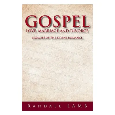 "Gospel Love, Marriage and Divorce: Legacies of the Divine Romance" - "" ("Lamb Randall")