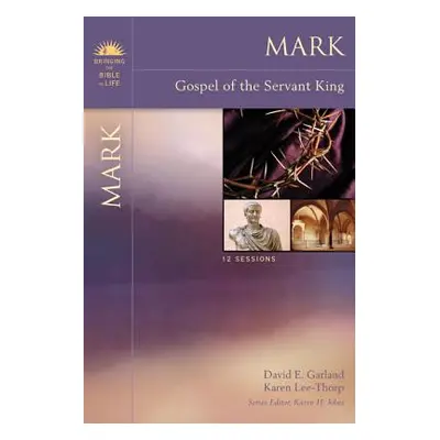 "Mark: Gospel of the Servant King" - "" ("Garland David E.")