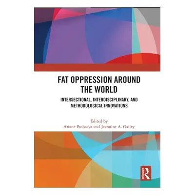 "Fat Oppression around the World: Intersectional, Interdisciplinary, and Methodological Innovati